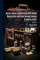 Aus den Anfängen der Basler medicinischen Fakultät (German Edition) 1023988402 Book Cover