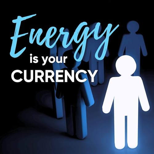 YOUR ENERGY IS YOUR CURRENCY