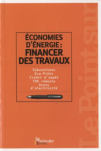Economie d'énergie : financer des travaux : Subventions, Eco-Prêts, Crédit d'impôt, TVA réduite, Vente d'électricité