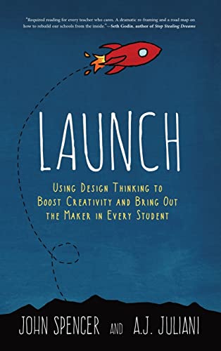 Launch: Using Design Thinking to Boost Creativity and Bring Out the Maker in Every Student view 2