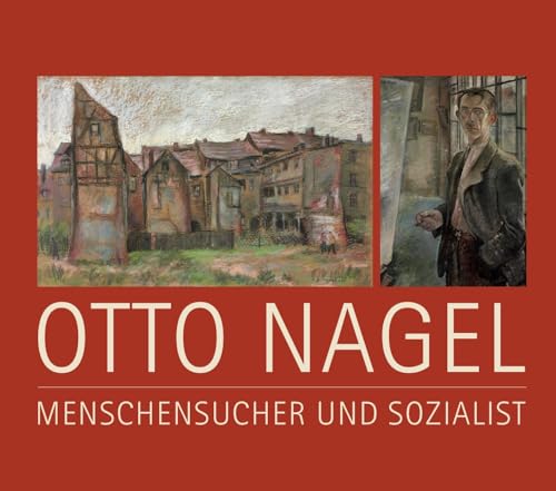 Otto Nagel: Menschensucher und Sozialist