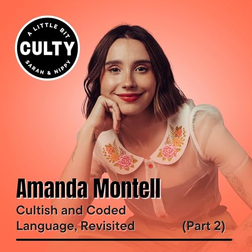Amanda Montell: Cultish and Coded Language, Revisited (Part 2)