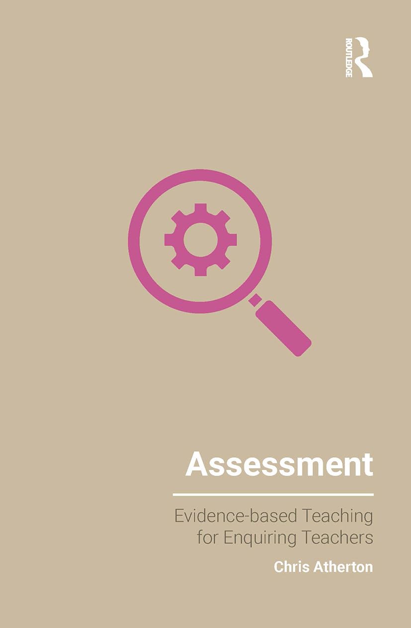 Assessment: Evidence-Based Teaching for Enquiring Teachers