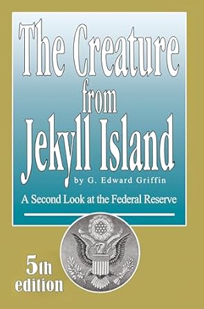 The Creature from Jekyll Island: A Second Look at the Federal Reserve