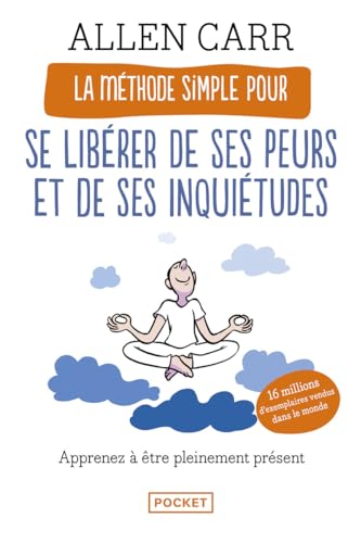 La Méthode simple pour se libérer de ses peurs et de ses inquiétu...