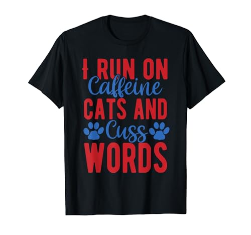 I Run On Caffeina Cats And Cuss Words Cat Lover's Kitty Mom Maglietta