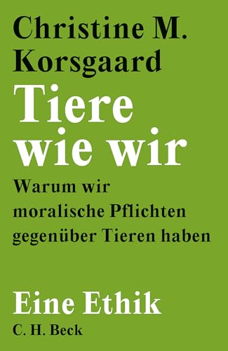 Tiere wie wir: Warum wir moralische Pflichten gegenüber Tieren haben