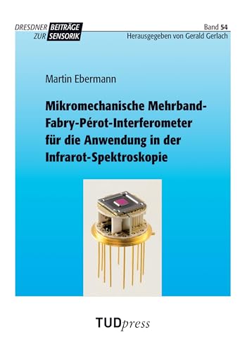 Mikromechanische Mehrband-Fabry-Pérot-Interferometer für die Anwendung in der Infrarot-Spektroskopie (Dresdner Beiträge zur Sensorik)