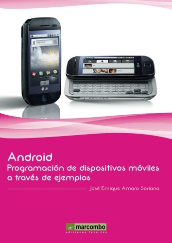 Android: Programación de dispositivos móviles a través de ejemplos Android: Programación de dispositivos móviles a través de ejemplos