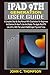 Produktbild iPAD 9TH GENERATION USER GUIDE: A Complete Step By Step Manual With Illustrations For Beginners And Seniors On How To Use And Master The Apple iPad 9TH Gen Like A Pro. With The Latest iPadOS Expert Ti