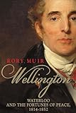 Wellington: Waterloo and the Fortunes of Peace 1814–1852