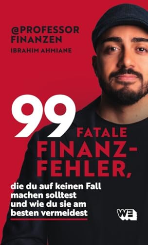 99 fatale Finanzfehler, die du auf keinen Fall machen solltest und wie du sie am besten vermeidest: Geldanlage, Steuerspar-Tipps & mehr von Professor Finanzen, bekannt aus Social Media