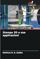 Stampa 3D e sue applicazioni (Italian Edition) 6208337119 Book Cover