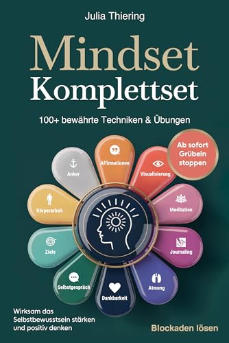 Mindset Komplettset – 100+ bewährte Techniken & Übungen: Ab sofort Grübeln stoppen, Blockaden lösen und negative Glaubenssätze transformieren. Wirksam das Selbstbewusstsein stärken und positiv denken