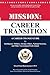 Mission: Career Transition: A Career Change Guide for Intelligence, Military, Foreign Affairs, National Security, and Other Government Professionals