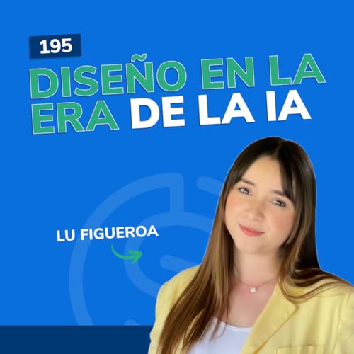 #195 - Dise&ntilde;o en la era de la IA