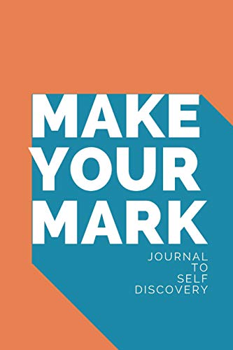Make your Mark Journal To Self Discovery: Self Discovery Journal - Prompted Journal to Discover Your Real Self - Health and Wellness Journals