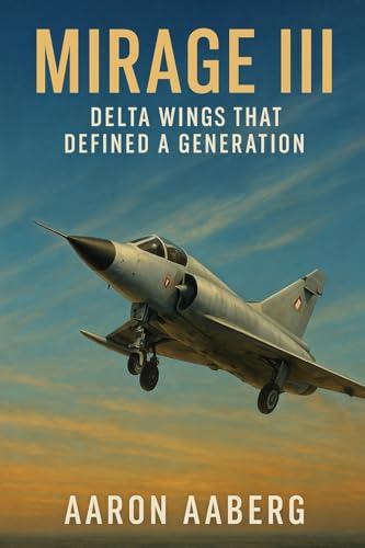 Mirage III: Delta Wings That Defined a Generation