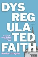 Dysregulated Faith: Bridging the Divide Between Biology and Belief 1967353212 Book Cover