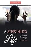 A Stepchild's Life: My Journey Through Life As An Outside Kid