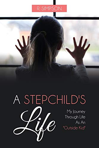 A Stepchild's Life: My Journey Through Life As An Outside Kid