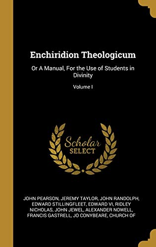 Enchiridion Theologicum: Or A Manual, For the Use of Students in Divinity; Volume I