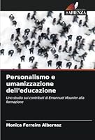 Personalismo e umanizzazione dell'educazione: Uno studio sui contributi di Emannuel Mounier alla formazione (Italian Edition) 6208800560 Book Cover