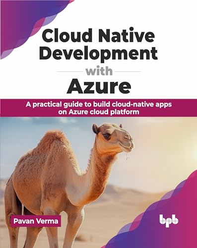 Cloud Native Development With Azure: A Practical Guide To Build Cloud-Native Apps On Azure Cloud Platform (English Edition)