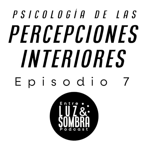 Percepciones interiores - Episodio 7 ☯️