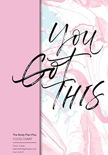 The Body Plan Plus - FOOD DIARY - Tania Carter: Code B45 - You Got This: Calorie Smart & Food Organised - Clever Food Diary - For Weight Loss and ... Lists, Perfect Bound, 120 Pages, Size 7x10
