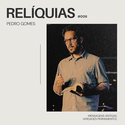 Rel&iacute;quias #008: Como devemos louvar || Pedro Gomes