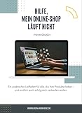 Hilfe, mein Online-Shop funktioniert nicht.: Dein Wegweiser zu mehr Umsatz, Sichtbarkeit & Kundenbindung im Online-Shop