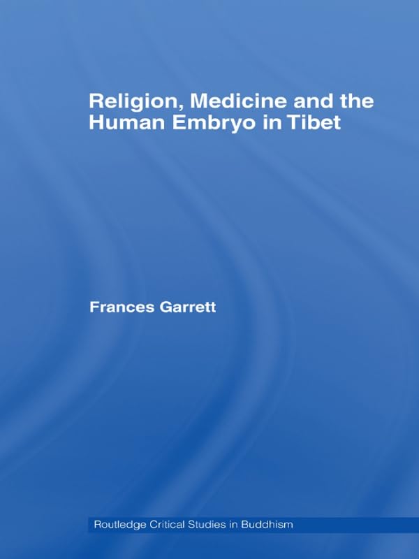 Religion, Medicine and the Human Embryo in Tibet (Routledge Critical Studies in Buddhism)      1st Edition, Kindle Edition