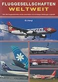 Fluggesellschaften Weltweit 5. Auflage: Geschichte, Flotten, Routen und aktuelle Fotos von 360 Airlines