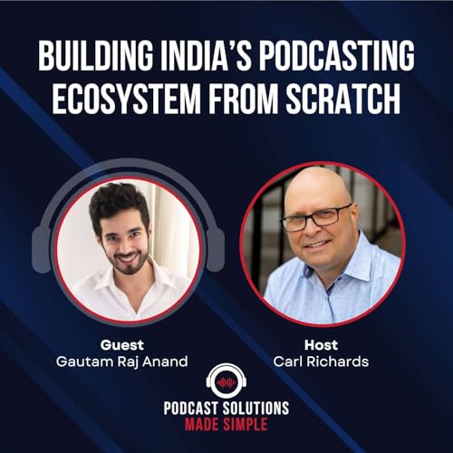 Building India’s Podcasting Ecosystem from Scratch with Gautam Raj Anand