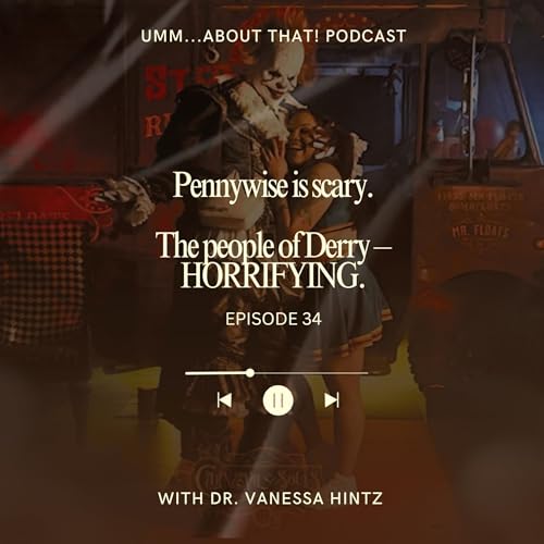 EPISODE 34: Pennywise is scary. The people of Derry&ndash;HORRIFYING.