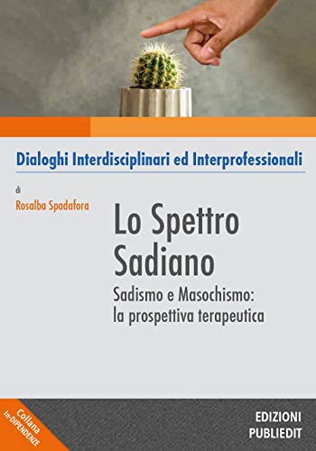 Lo spettro sadiano. Sadismo e masochismo: la prospettiva terapeut