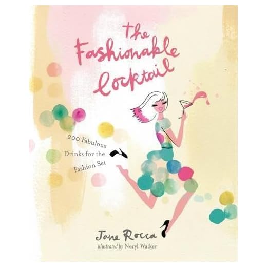 The Fashionable Cocktail: 200 Fabulous Drinks for the Fashion Set