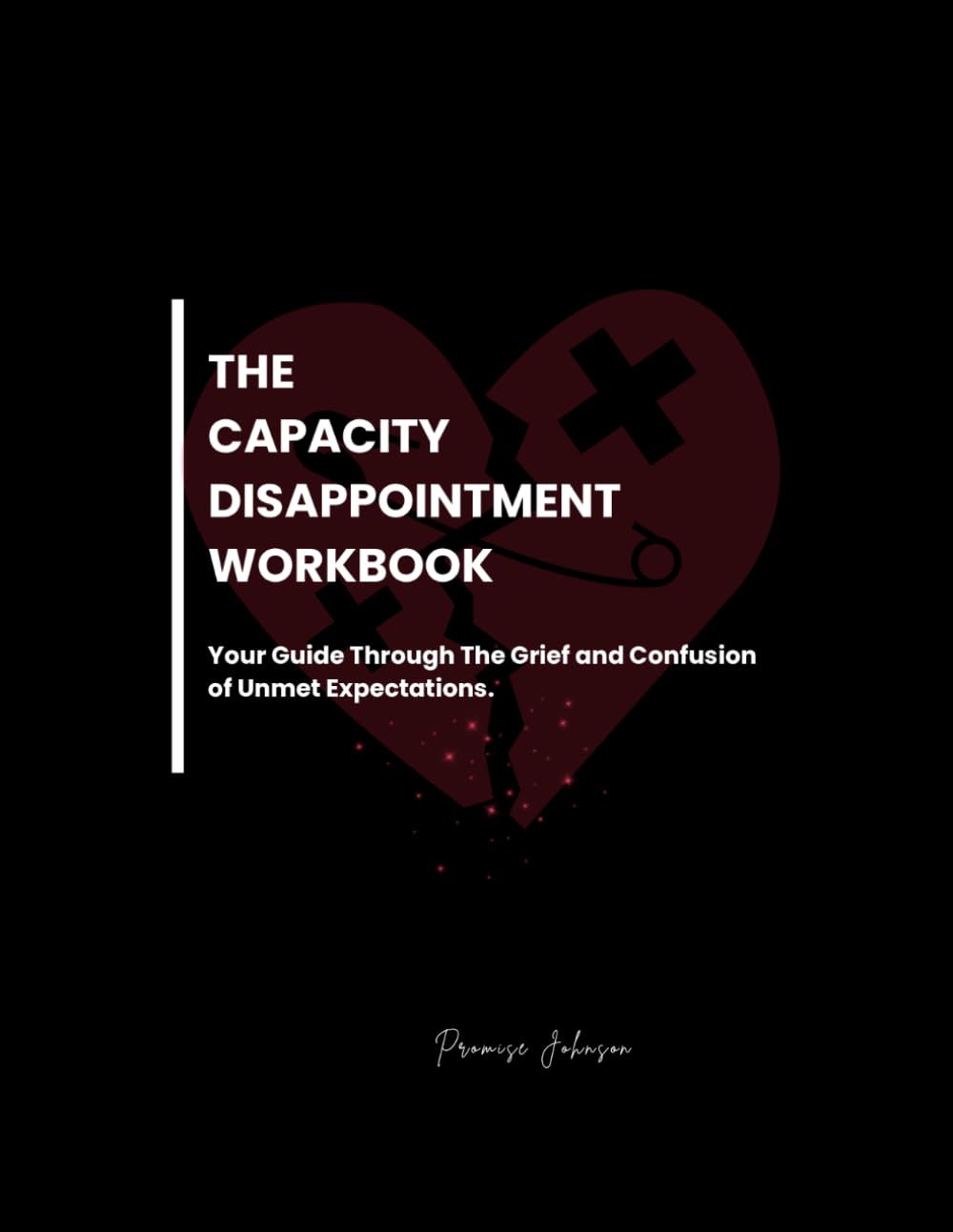 Capacity Disappointment: Your Guide Through The Grief & Confusion of Unmet Expectations.
