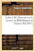 Lettre À M. Darreste Sur Le Louvre, La Bibliothèque Et l'Opéra 2014512663 Book Cover