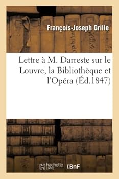 Paperback Lettre À M. Darreste Sur Le Louvre, La Bibliothèque Et l'Opéra [French] Book