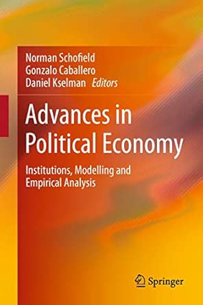 Advances in Political Economy: Institutions, Modelling and Empirical Analysis 2013th Edition Advances in Political Economy: Institutions, Modelling and Empirical Analysis 2013th Edition book cover