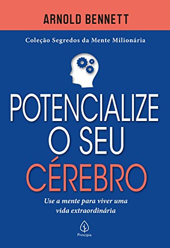 Potencialize o seu cérebro: Use a mente para viver uma vida extraordinária