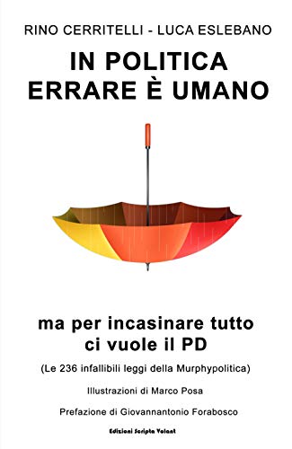 In politica errare è umano ma per incasinare tutto ci vuole il PD: (Le 236 infallibili leggi della Murphypolitica) (L'arte dell'umorismo) (Italian Edition)