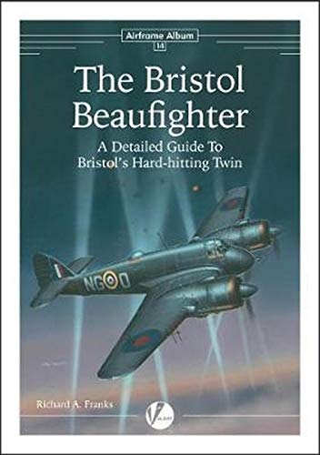 The Bristol Beaufighter: A Detailed Guide to Bristol's Hard-hitting Twin (Airframe Album #14)
