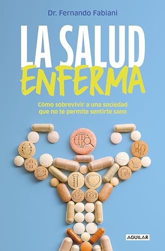 La salud enferma: Cómo sobrevivir a una sociedad que no te permite sentirte sano