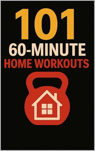 101 60-Minute Home Workouts: Build Muscle, Burn Fat, and Stay Fit at Home with HIIT, Strength, and Cardio Workouts (The 101 Workout Series) (English Edition)