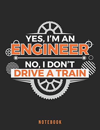 Yes, I'm an engineer. No, I don't drive a train. Notebook: Engineers...