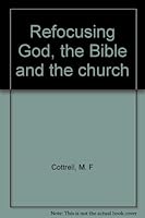 Refocusing God, The Bible and The Church B0007JE6I6 Book Cover