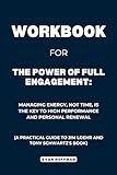 Workbook for The Power of Full Engagement: Managing Energy, Not Time, Is the Key to High Performance and Personal Renewal: A Practical Guide to Jim Loehr and Tony Schwartz's Book